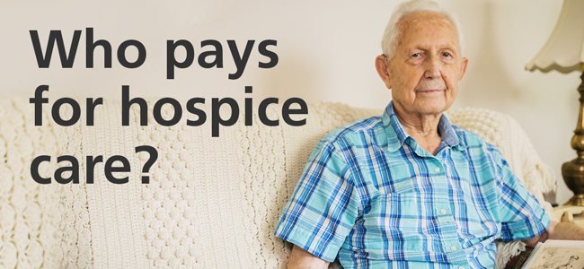 Who pays for hospice care ?